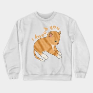 I Kneed you (fluffy orange cat) Crewneck Sweatshirt